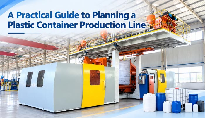 A-Practical-Guide-to-Planning-a-Plastic-Container-Production-Line